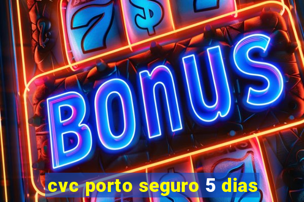 cvc porto seguro 5 dias